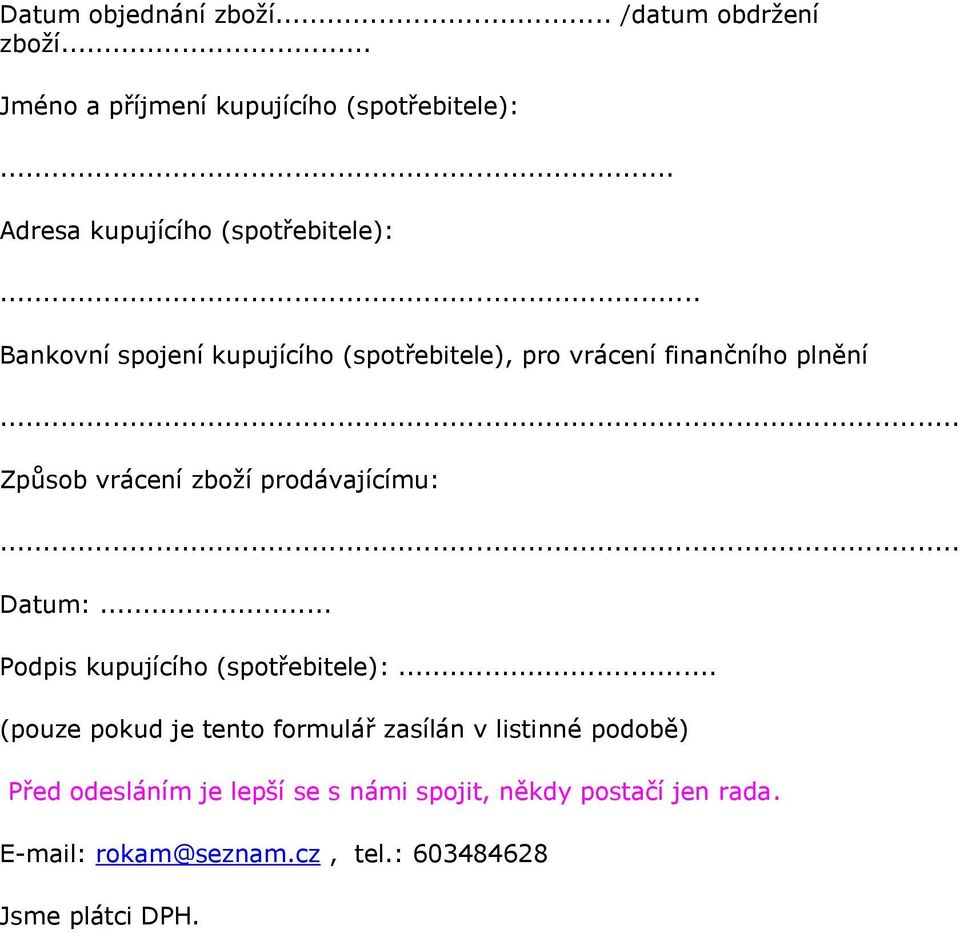 .. Způsob vrácení zboží prodávajícímu:... Datum:... Podpis kupujícího (spotřebitele):.