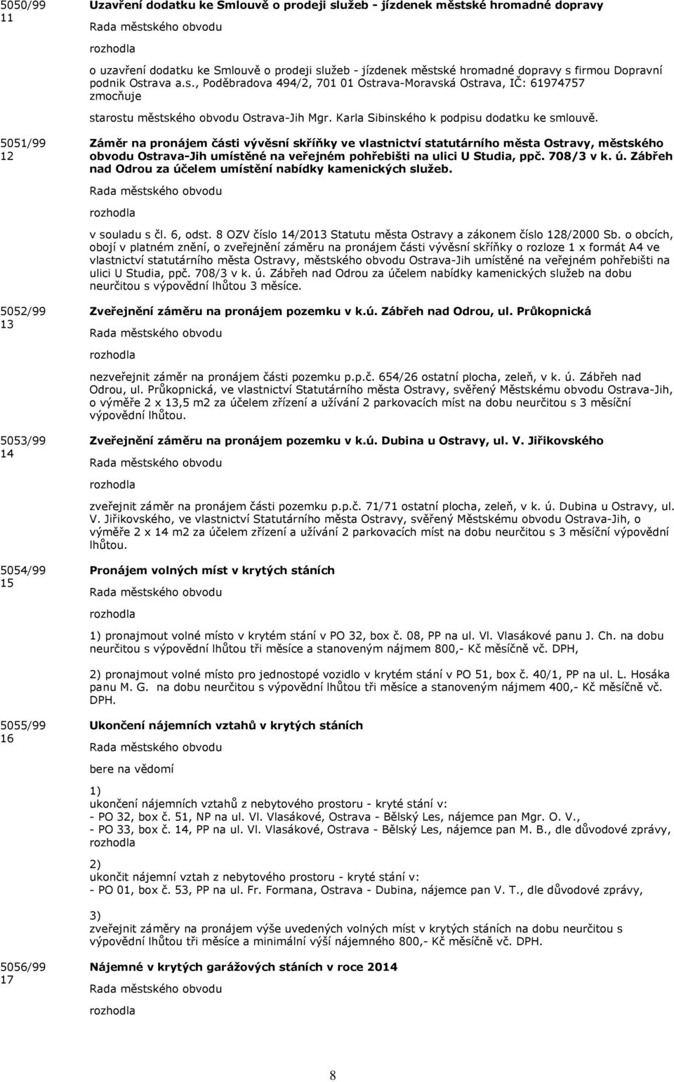 5051/99 12 Záměr na pronájem části vývěsní skříňky ve vlastnictví statutárního města Ostravy, městského obvodu Ostrava-Jih umístěné na veřejném pohřebišti na ulici U Studia, ppč. 708/3 v k. ú.