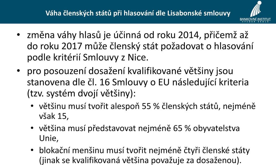 16 Smlouvy o EU následující kriteria (tzv.