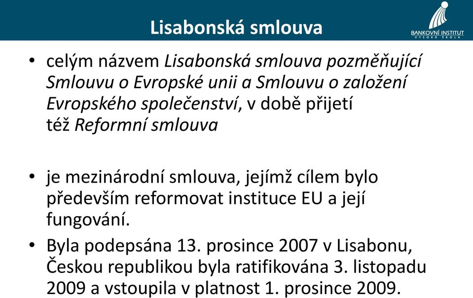 cílem bylo především reformovat instituce EU a její fungování. Byla podepsána 13.