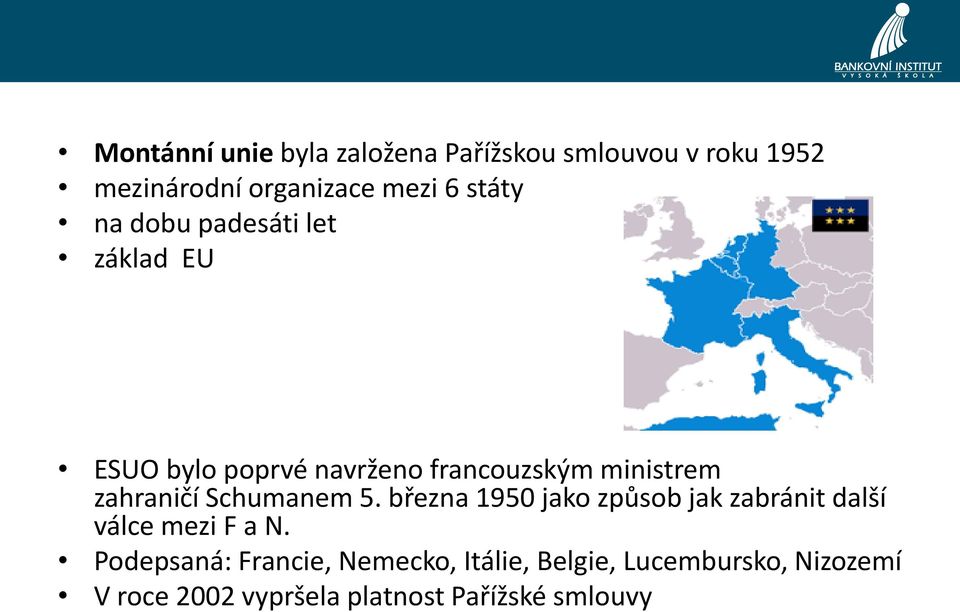 francouzským ministrem zahraničí Schumanem 5.