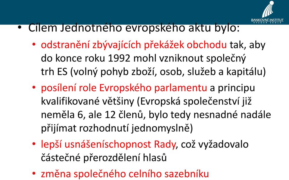 kvalifikované většiny (Evropská společenství již neměla 6, ale 12 členů, bylo tedy nesnadné nadále přijímat