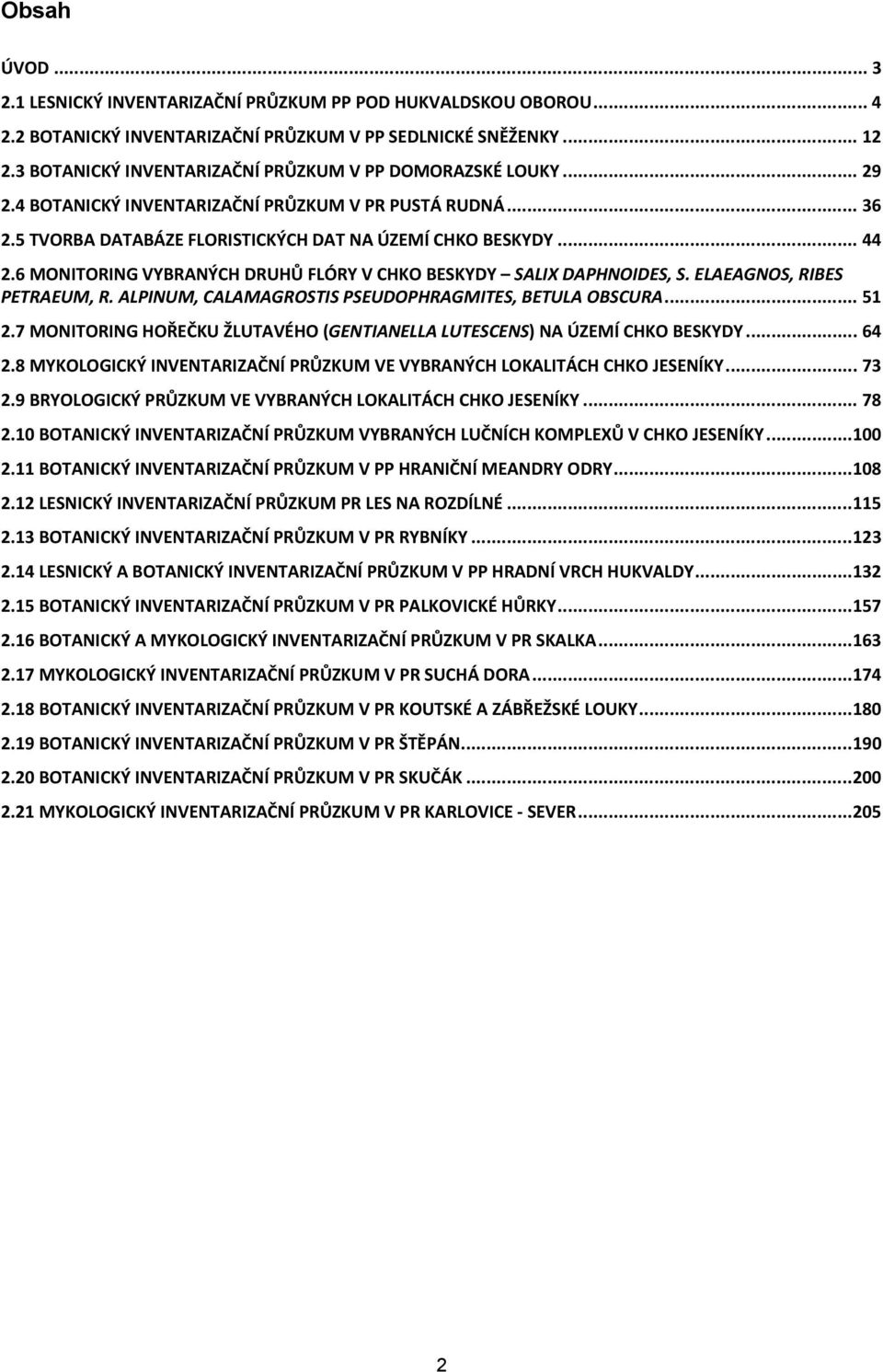 6 MONITORING VYBRANÝCH DRUHŮ FLÓRY V CHKO BESKYDY SALIX DAPHNOIDES, S. ELAEAGNOS, RIBES PETRAEUM, R. ALPINUM, CALAMAGROSTIS PSEUDOPHRAGMITES, BETULA OBSCURA... 51 2.