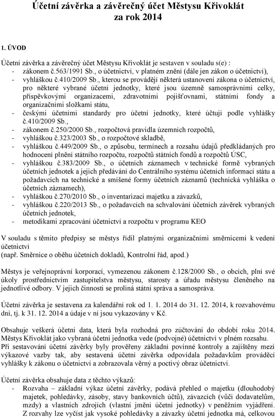 , kterou se provádějí některá ustanovení zákona o účetnictví, pro některé vybrané účetní jednotky, které jsou územně samosprávními celky, příspěvkovými organizacemi, zdravotními pojišťovnami,