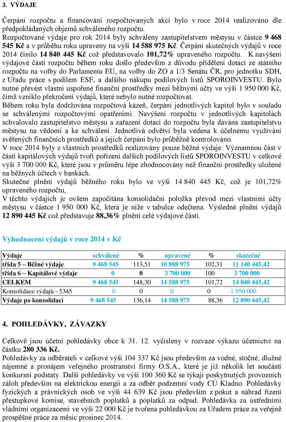 Čerpání skutečných výdajů v roce 2014 činilo 14 840 445 Kč což představovalo 101,72% upraveného rozpočtu.