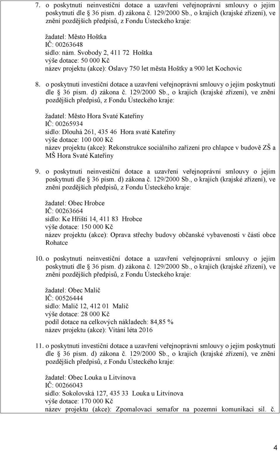 o poskytnutí investiční dotace a uzavření veřejnoprávní smlouvy o jejím poskytnutí dle 36 písm. d) zákona č. 129/2000 Sb.