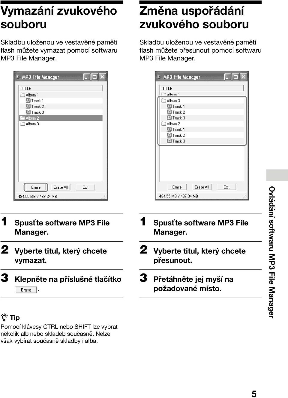 1 Spus te software MP3 File Manager. 2 Vyberte titul, který chcete vymazat. 3 Klepněte na příslušné tlačítko. 1 Spus te software MP3 File Manager.