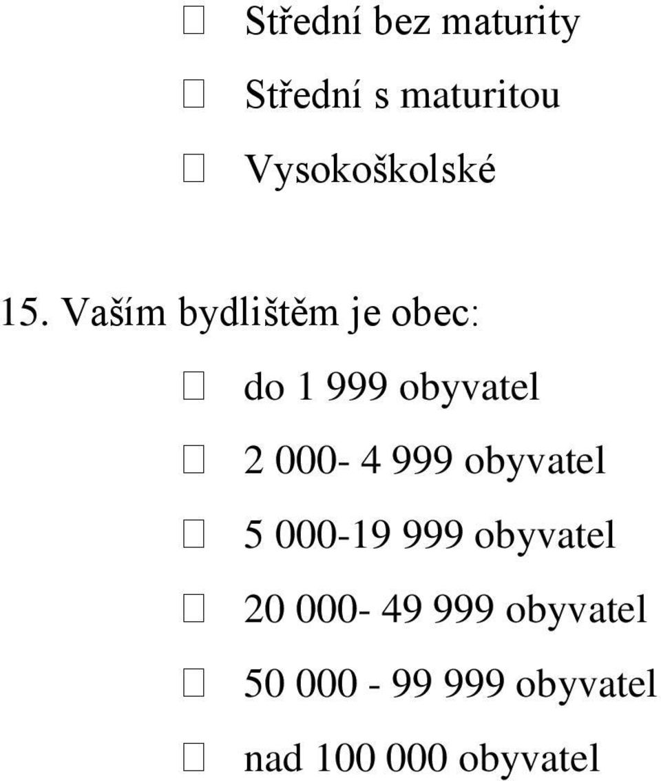 Vaším bydlištěm je obec: do 1 999 obyvatel 2 000-4