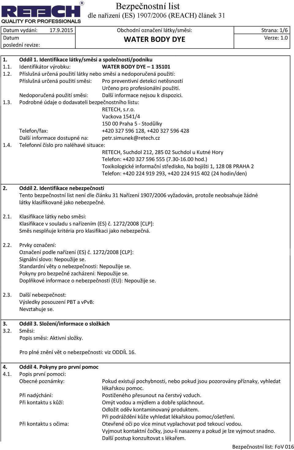 simunek@retech.cz 1.4. Telefonní číslo pro naléhavé situace: RETECH, Suchdol 212, 285 02 Suchdol u Kutné Hory Telefon: +420 327 596 555 (7.30-16.00 hod.