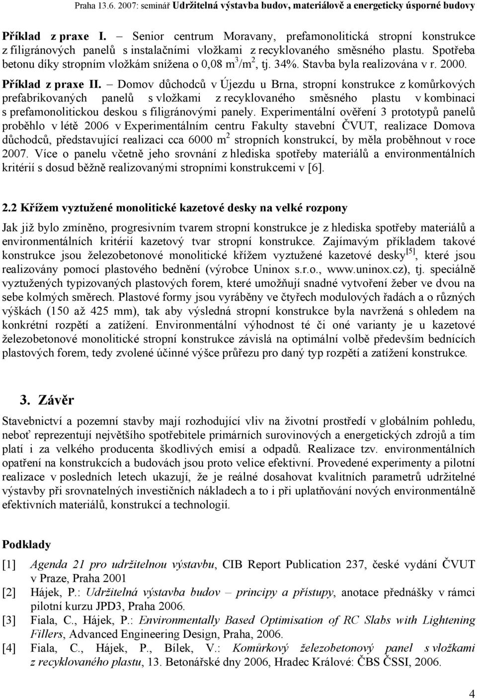 Domov důchodců v Újezdu u Brna, stropní konstrukce z komůrkových prefabrikovaných panelů s vložkami z recyklovaného směsného plastu v kombinaci s prefamonolitickou deskou s filigránovými panely.