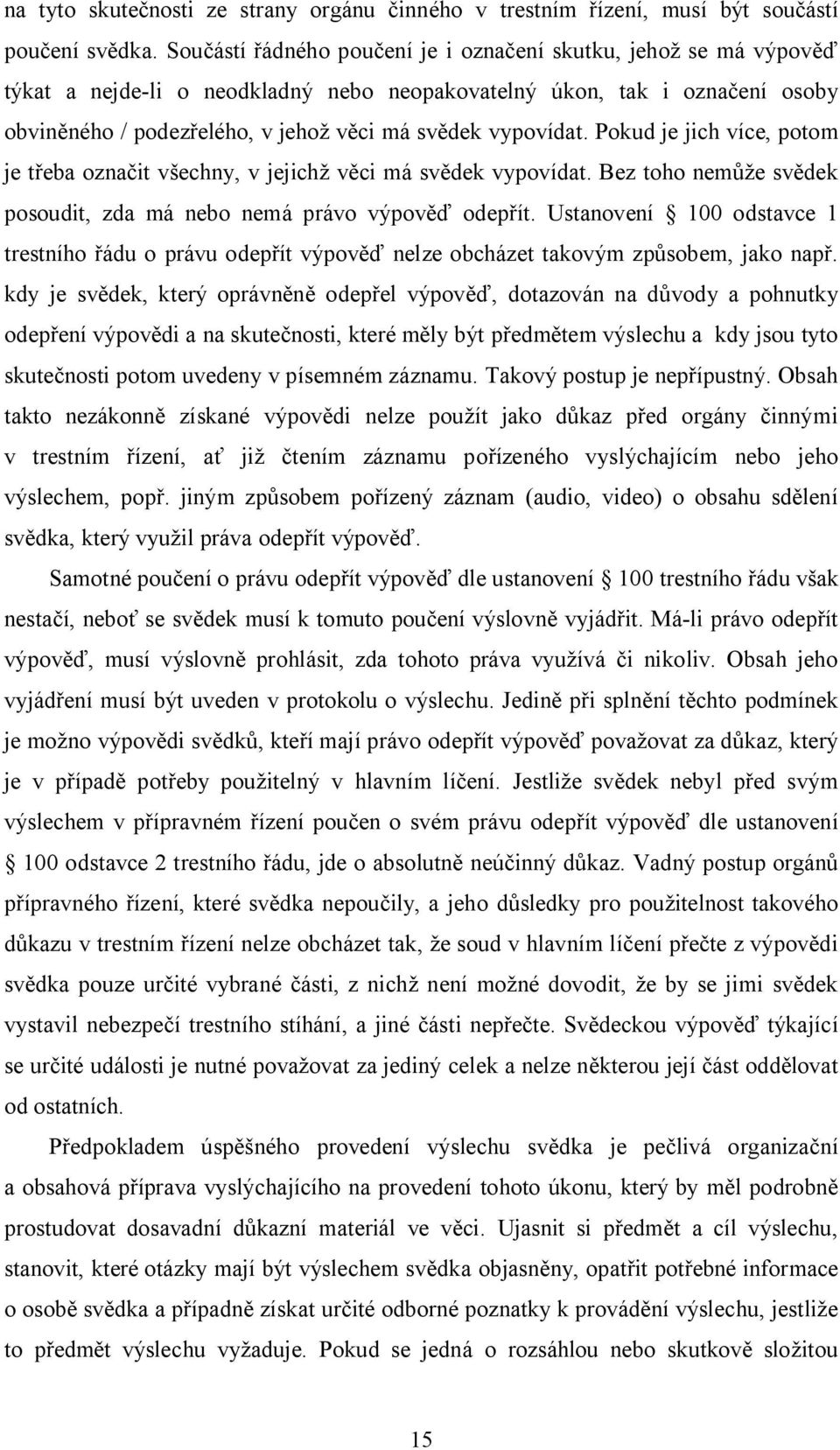 Pokud je jich více, potom je t eba ozna it v echny, v jejich v ci má sv dek vypovídat. Bez toho nem e sv dek posoudit, zda má nebo nemá právo výpov odep ít.