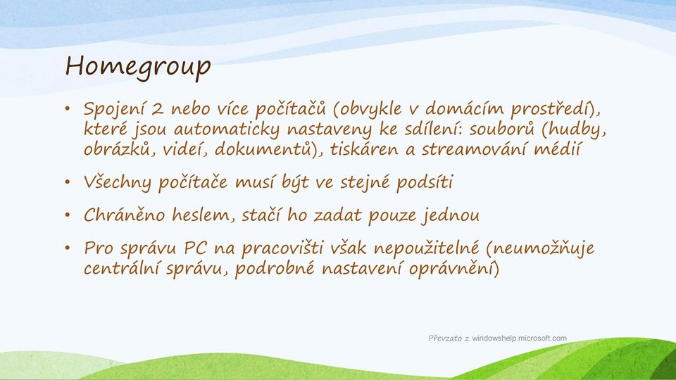 musí být ve stejné podsíti Chráněno heslem, stačí ho zadat pouze jednou Pro správu PC na pracovišti však