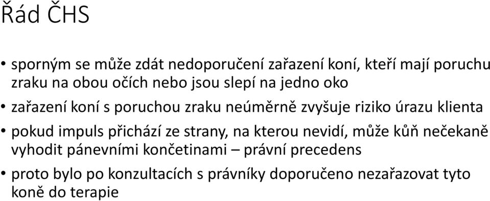 pokud impuls přichází ze strany, na kterou nevidí, může kůň nečekaně vyhodit pánevními