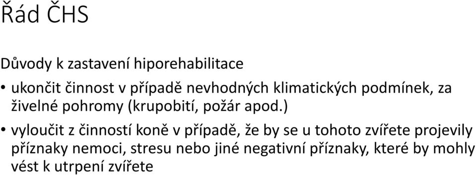 ) vyloučit z činností koně v případě, že by se u tohoto zvířete projevily