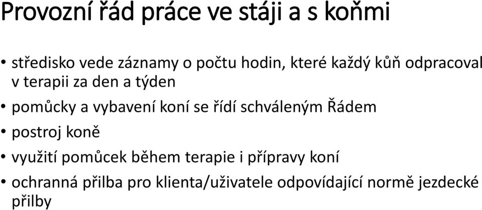 se řídí schváleným Řádem postroj koně využití pomůcek během terapie i