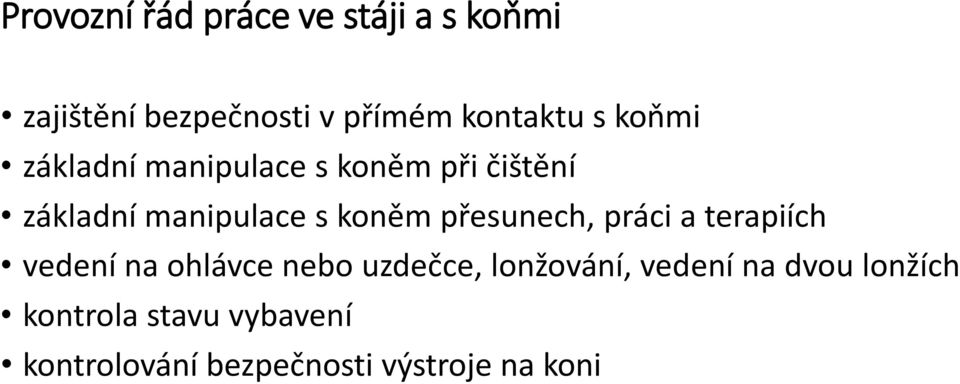 přesunech, práci a terapiích vedení na ohlávce nebo uzdečce, lonžování, vedení