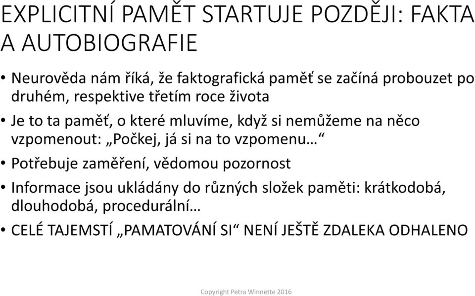 vzpomenout: Počkej, já si na to vzpomenu Potřebuje zaměření, vědomou pozornost Informace jsou ukládány do