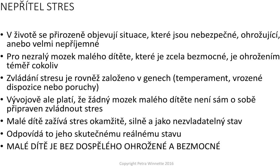 dispozice nebo poruchy) Vývojově ale platí, že žádný mozek malého dítěte není sám o sobě připraven zvládnout stres Malé dítě zažívá