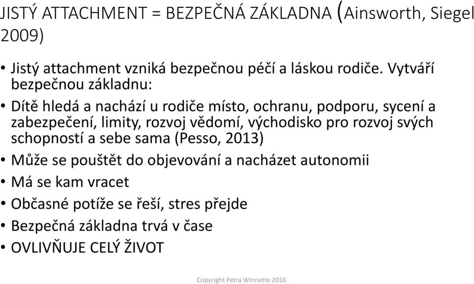 rozvoj vědomí, východisko pro rozvoj svých schopností a sebe sama (Pesso, 2013) Může se pouštět do objevování a