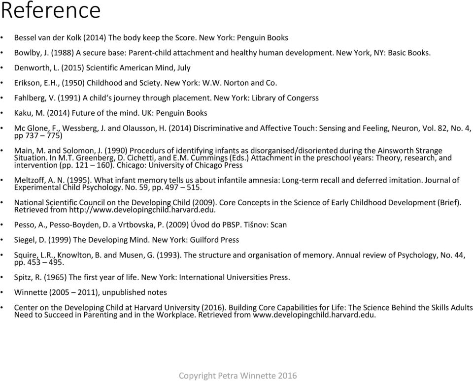 New York: Library of Congerss Kaku, M. (2014) Future of the mind. UK: Penguin Books Mc Glone, F., Wessberg, J. and Olausson, H.