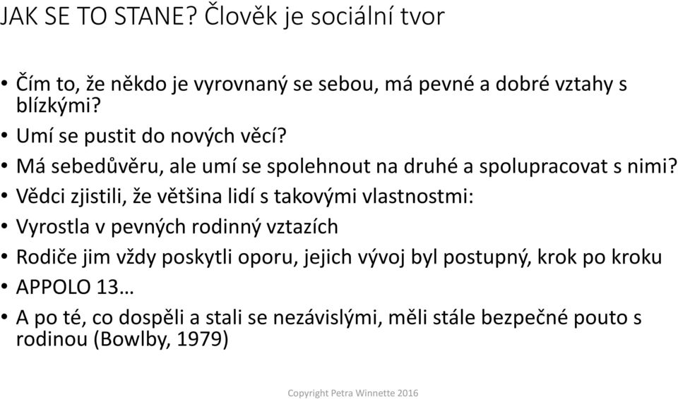 Vědci zjistili, že většina lidí s takovými vlastnostmi: Vyrostla v pevných rodinný vztazích Rodiče jim vždy poskytli