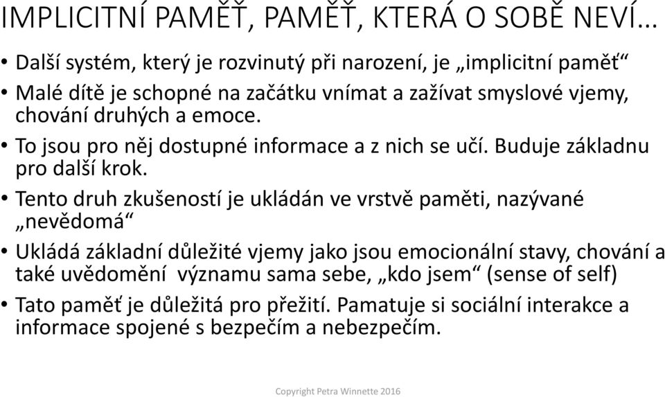 Tento druh zkušeností je ukládán ve vrstvě paměti, nazývané nevědomá Ukládá základní důležité vjemy jako jsou emocionální stavy, chování a také