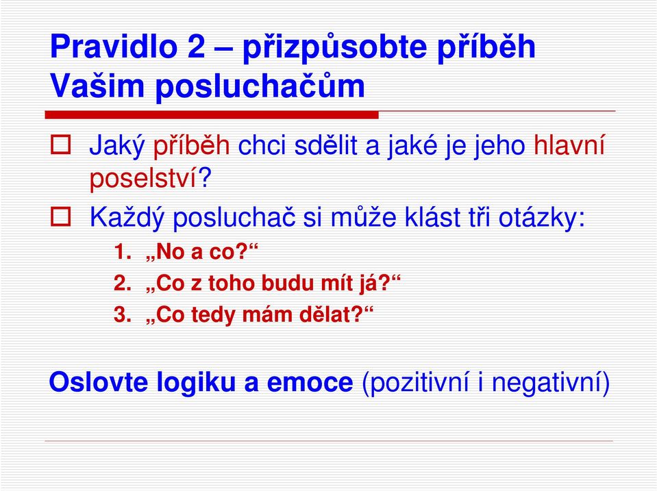 Každý posluchač si může klást tři otázky: 1. No a co? 2.