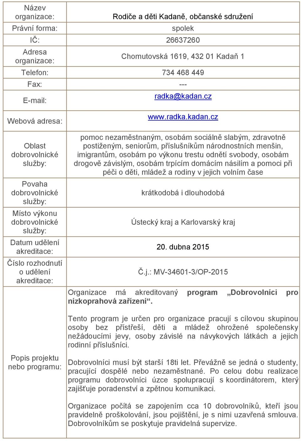 cz pomoc nezaměstnaným, osobám sociálně slabým, zdravotně postiženým, seniorům, příslušníkům národnostních menšin, imigrantům, osobám po výkonu trestu odnětí svobody, osobám drogově závislým, osobám