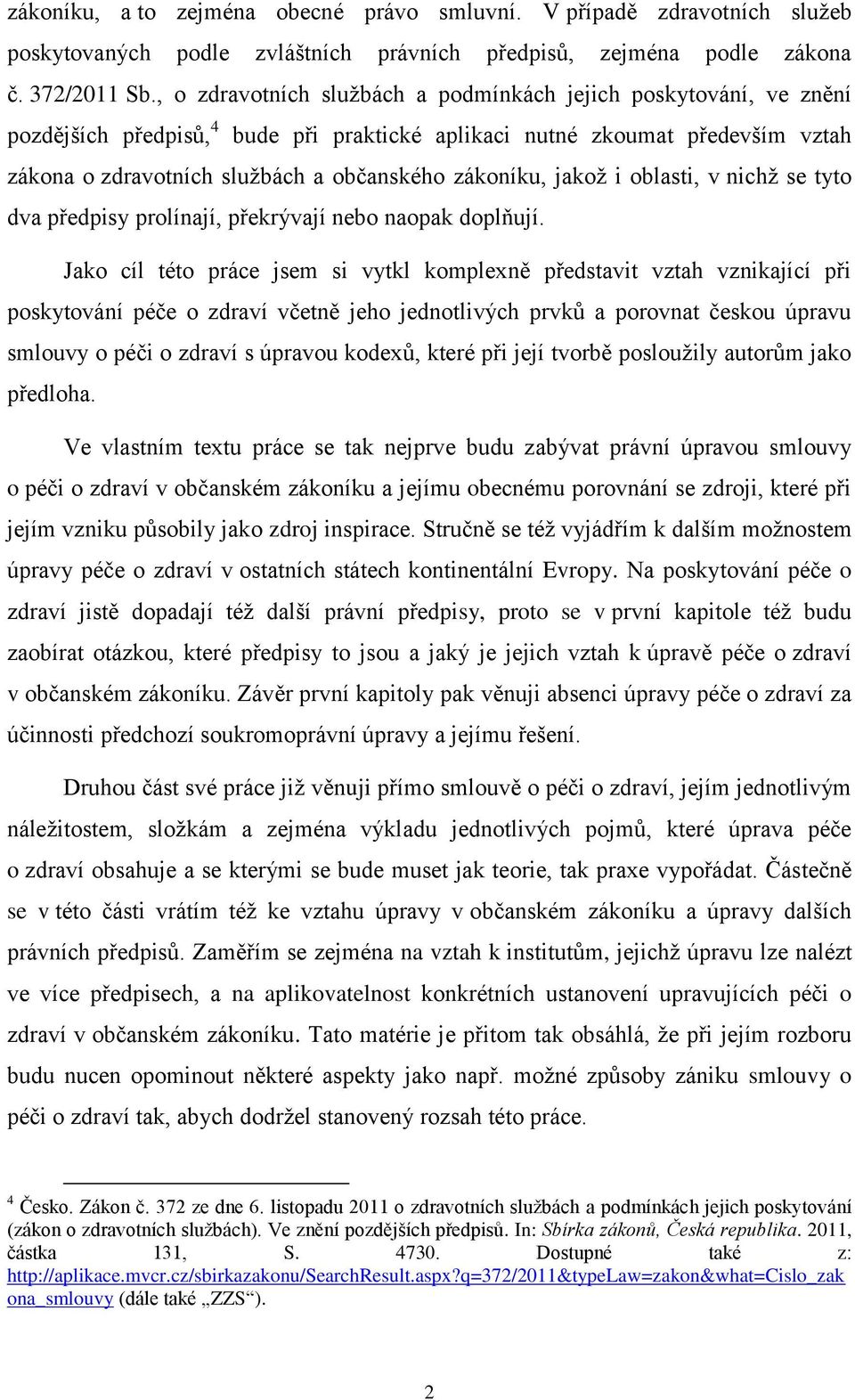 zákoníku, jakož i oblasti, v nichž se tyto dva předpisy prolínají, překrývají nebo naopak doplňují.