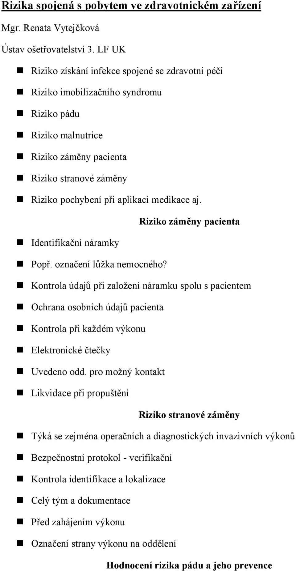 medikace aj. Riziko záměny pacienta Identifikační náramky Popř. označení lůžka nemocného?