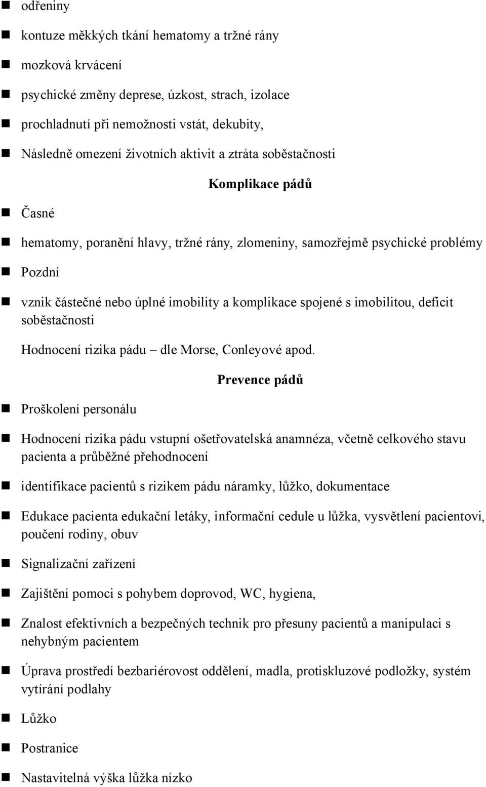 imobilitou, deficit soběstačnosti Hodnocení rizika pádu dle Morse, Conleyové apod.