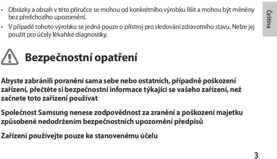 Čeština Bezpečnostní opatření Abyste zabránili poranění sama sebe nebo ostatních, případně poškození zařízení, přečtěte si bezpečnostní informace týkající se