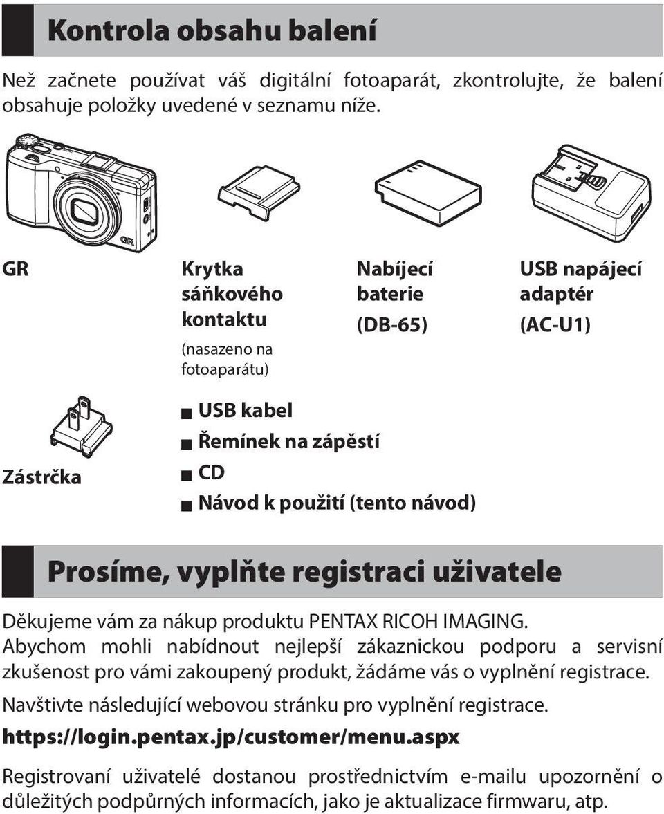 vyplňte registraci uživatele Děkujeme vám za nákup produktu PENTAX RICOH IMAGING.