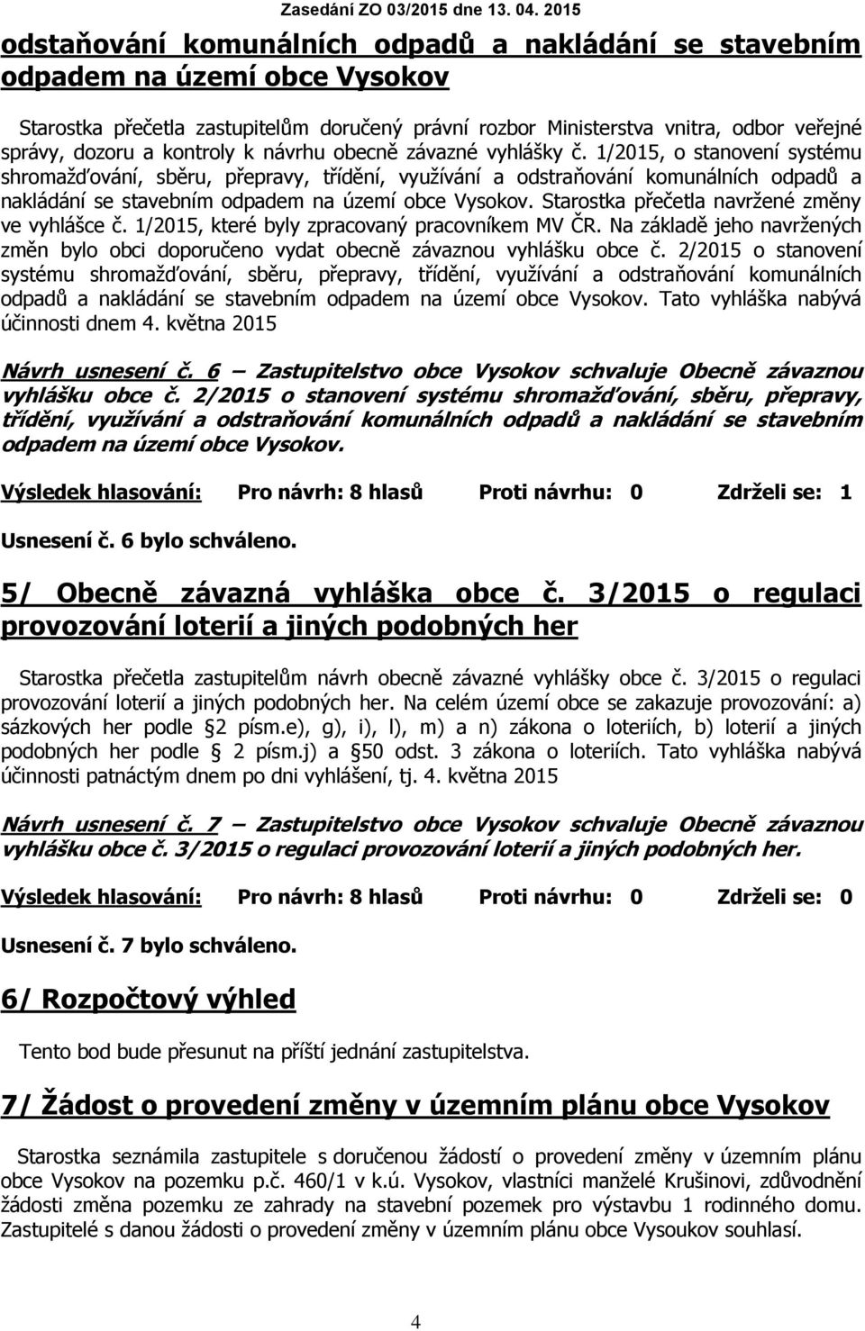 1/2015, o stanovení systému shromažďování, sběru, přepravy, třídění, využívání a odstraňování komunálních odpadů a nakládání se stavebním odpadem na území obce Vysokov.