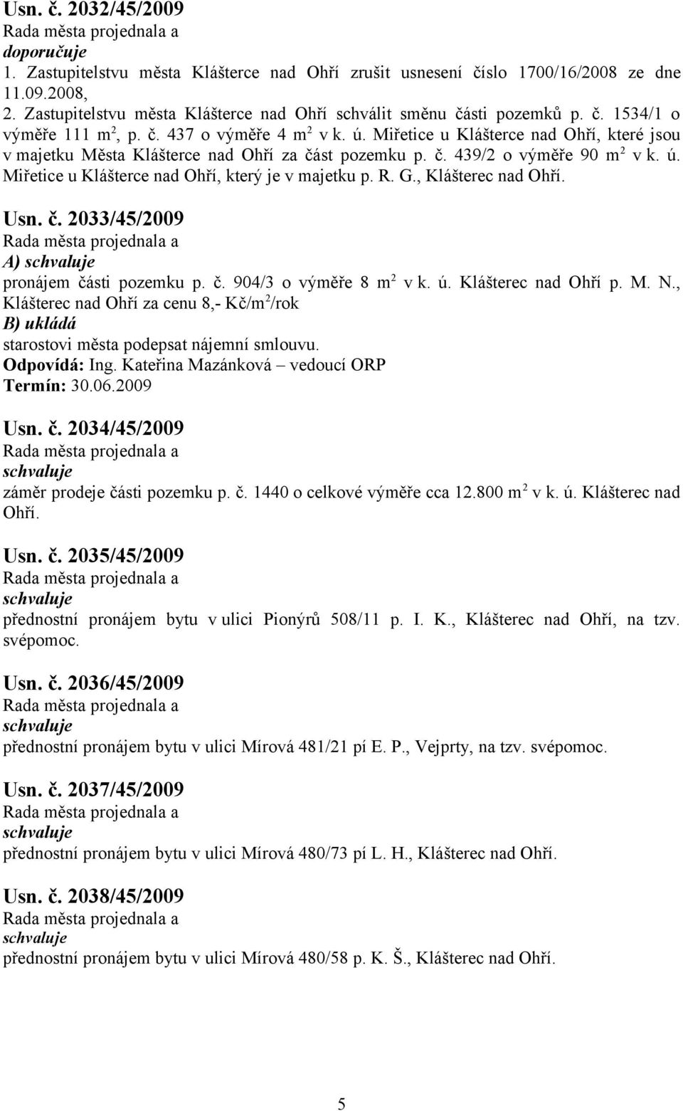 Miřetice u Klášterce nad Ohří, které jsou v majetku Města Klášterce nad Ohří za část pozemku p. č. 439/2 o výměře 90 m 2 v k. ú. Miřetice u Klášterce nad Ohří, který je v majetku p. R. G.