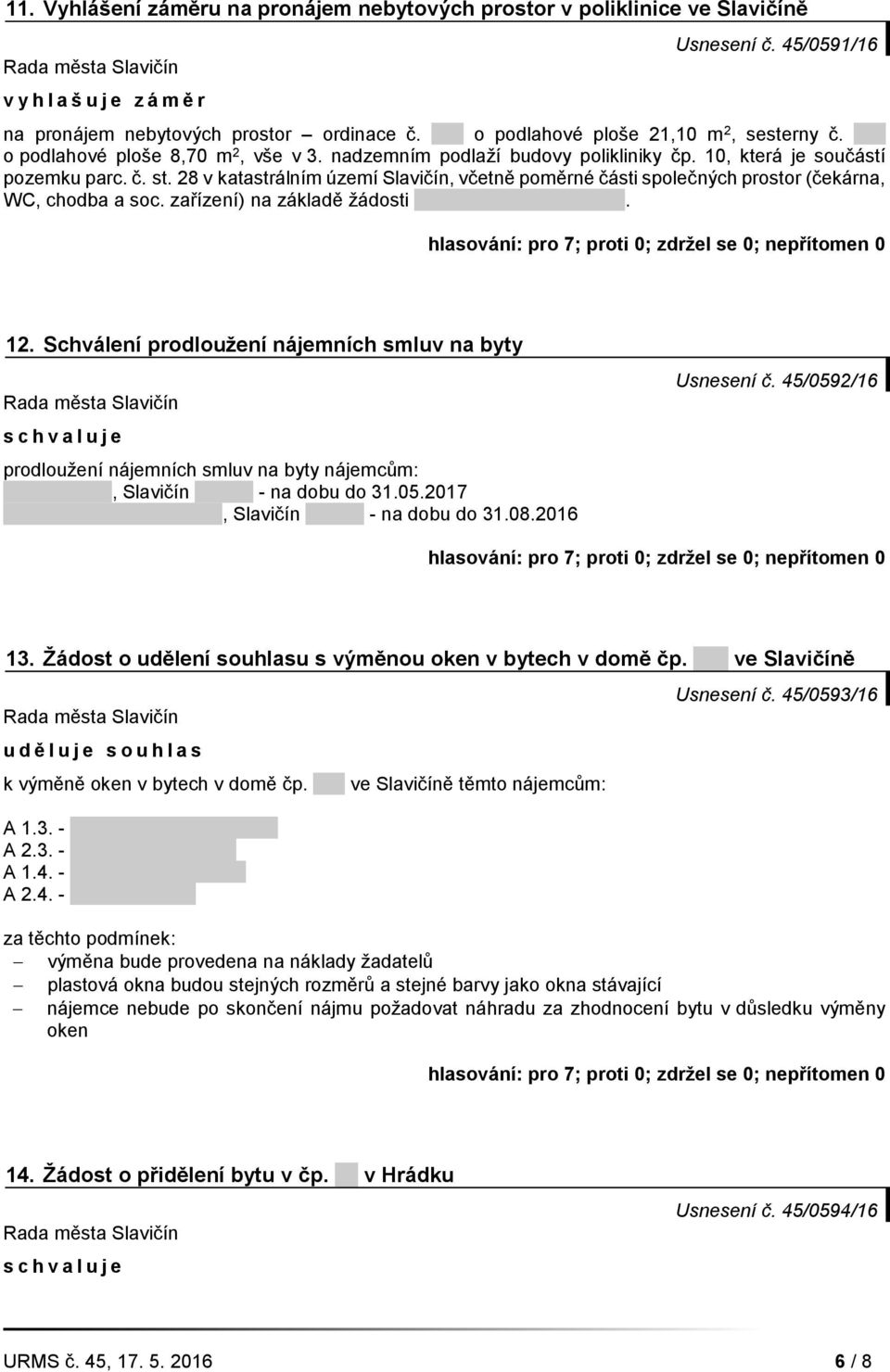 28 v katastrálním území Slavičín, včetně poměrné části společných prostor (čekárna, WC, chodba a soc. zařízení) na základě žádosti MUDr. Daniely Barošové. 12.