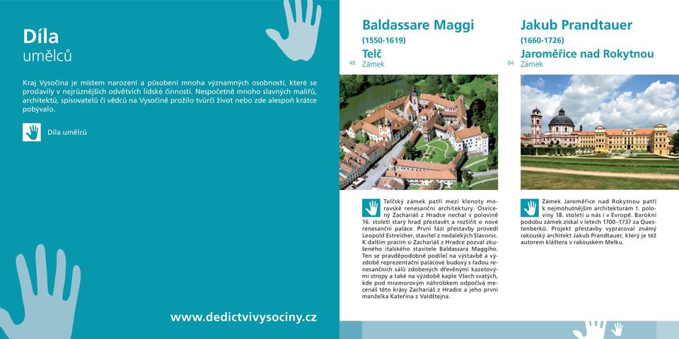 Baldassare Maggi (1550-1619) Telč Zámek 48 64 Jakub Prandtauer (1660-1726) Jaroměřice nad Rokytnou Zámek Díla umělců www.dedictvivysociny.