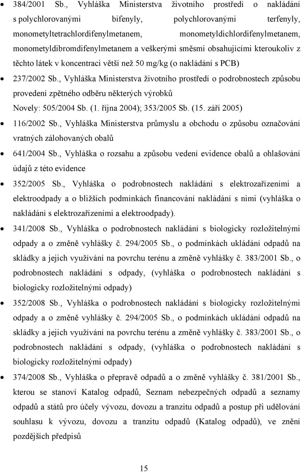 monometyldibromdifenylmetanem a veškerými směsmi obsahujícími kteroukoliv z těchto látek v koncentraci větší než 50 mg/kg (o nakládání s PCB) 237/2002 Sb.