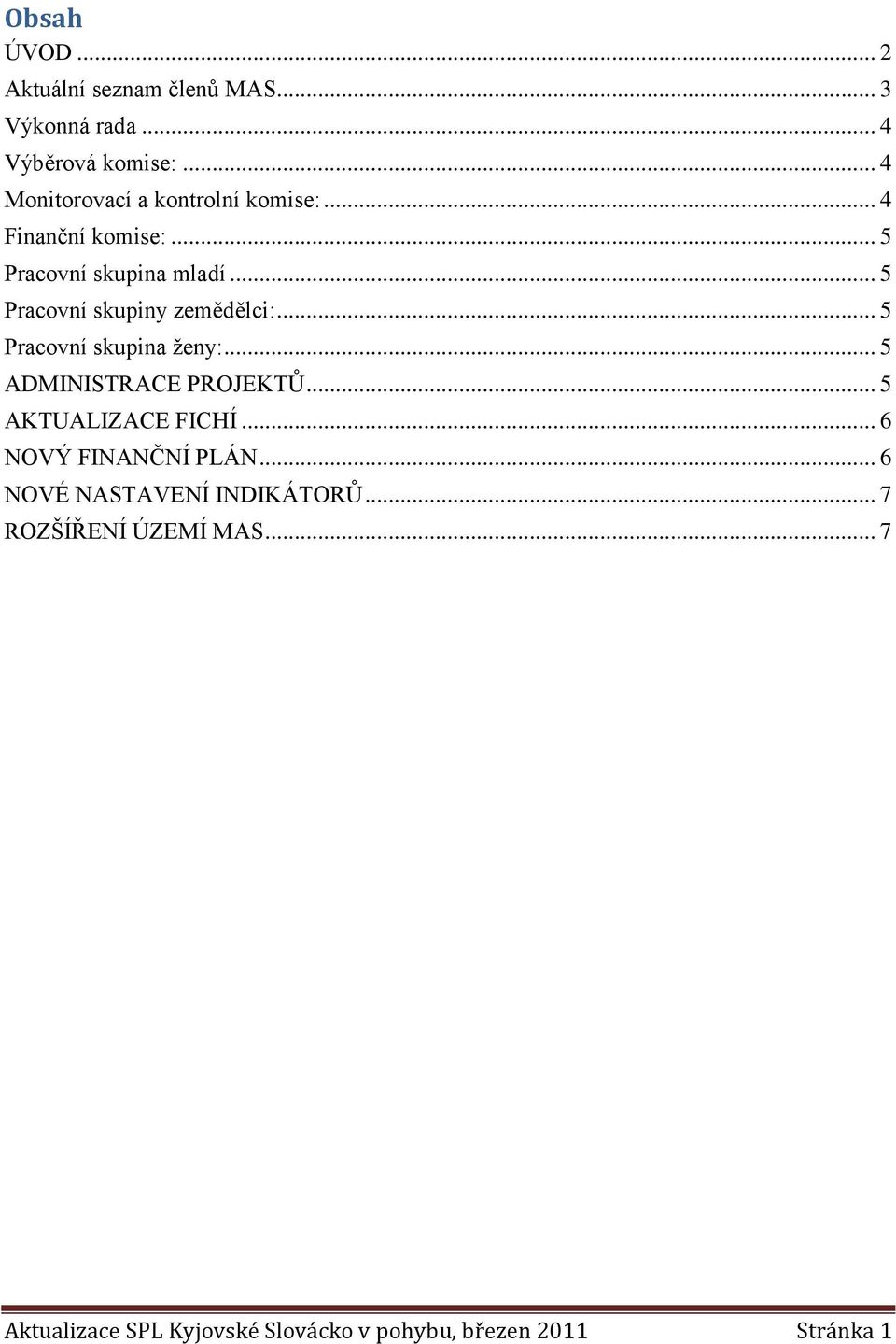 .. 5 Pracovní skupiny zemědělci:... 5 Pracovní skupina ženy:... 5 ADMINISTRACE PROJEKTŮ.