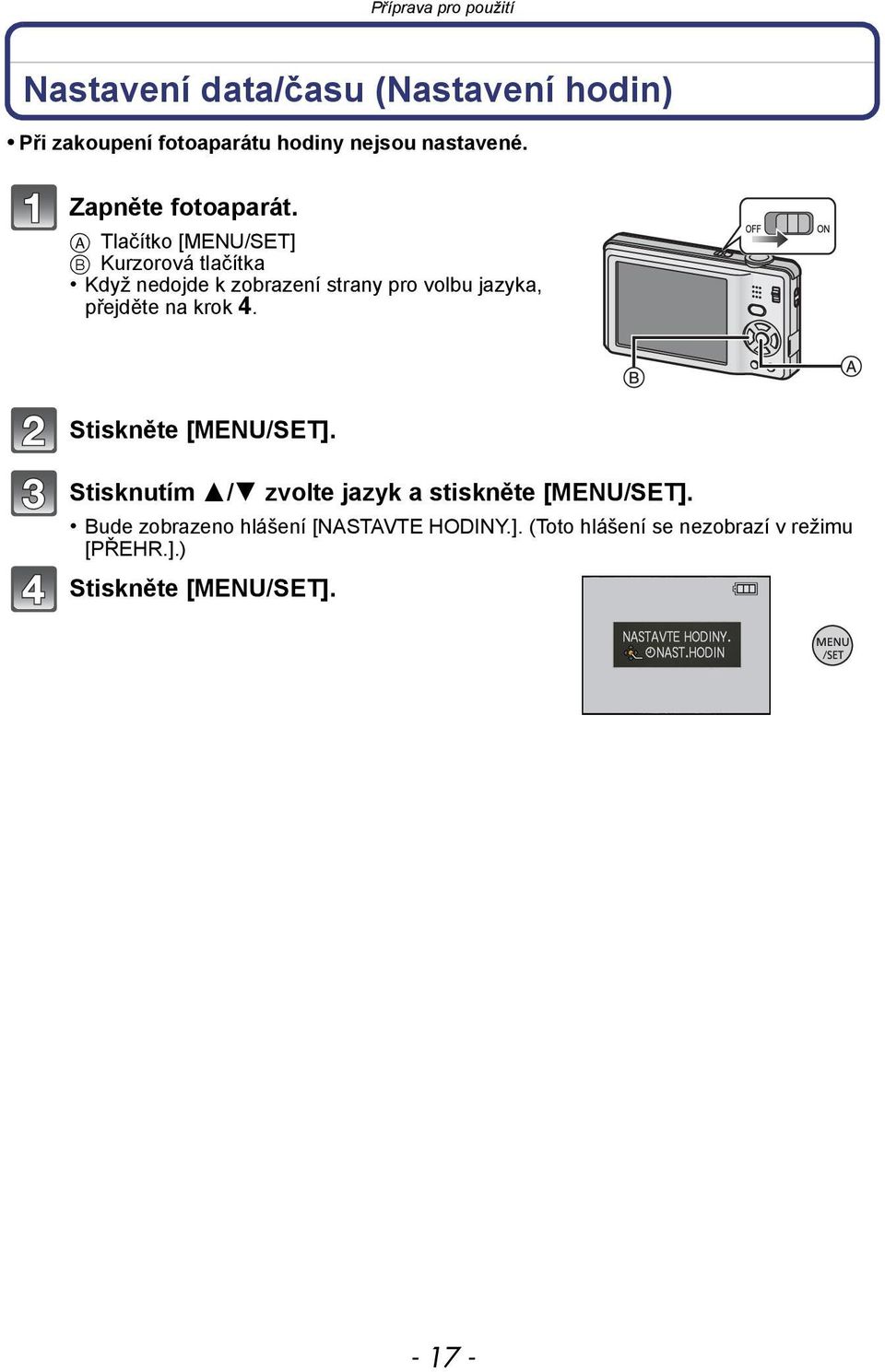 A Tlačítko [MENU/SET] B Kurzorová tlačítka Když nedojde k zobrazení strany pro volbu jazyka, přejděte na