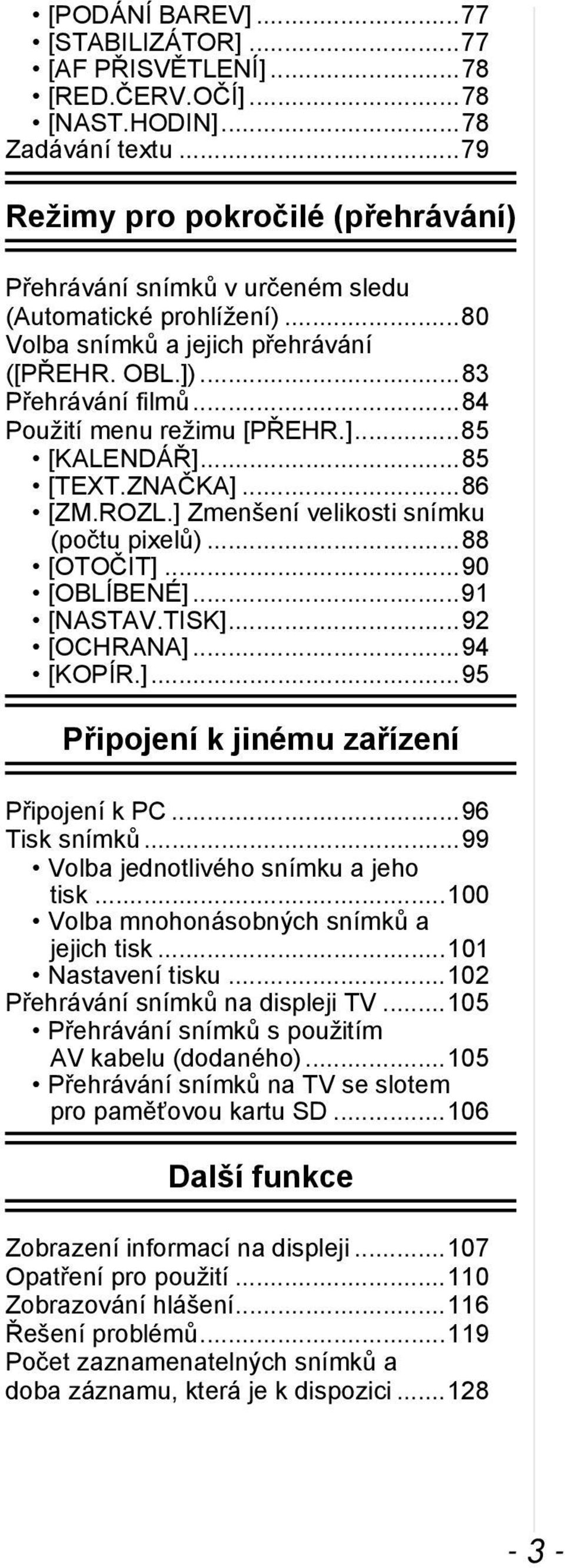 ..84 Použití menu režimu [PŘEHR.]...85 [KALENDÁŘ]...85 [TEXT.ZNAČKA]...86 [ZM.ROZL.] Zmenšení velikosti snímku (počtu pixelů)...88 [OTOČIT]...90 [OBLÍBENÉ]...91 [NASTAV.TISK]...92 [OCHRANA]...94 [KOPÍR.