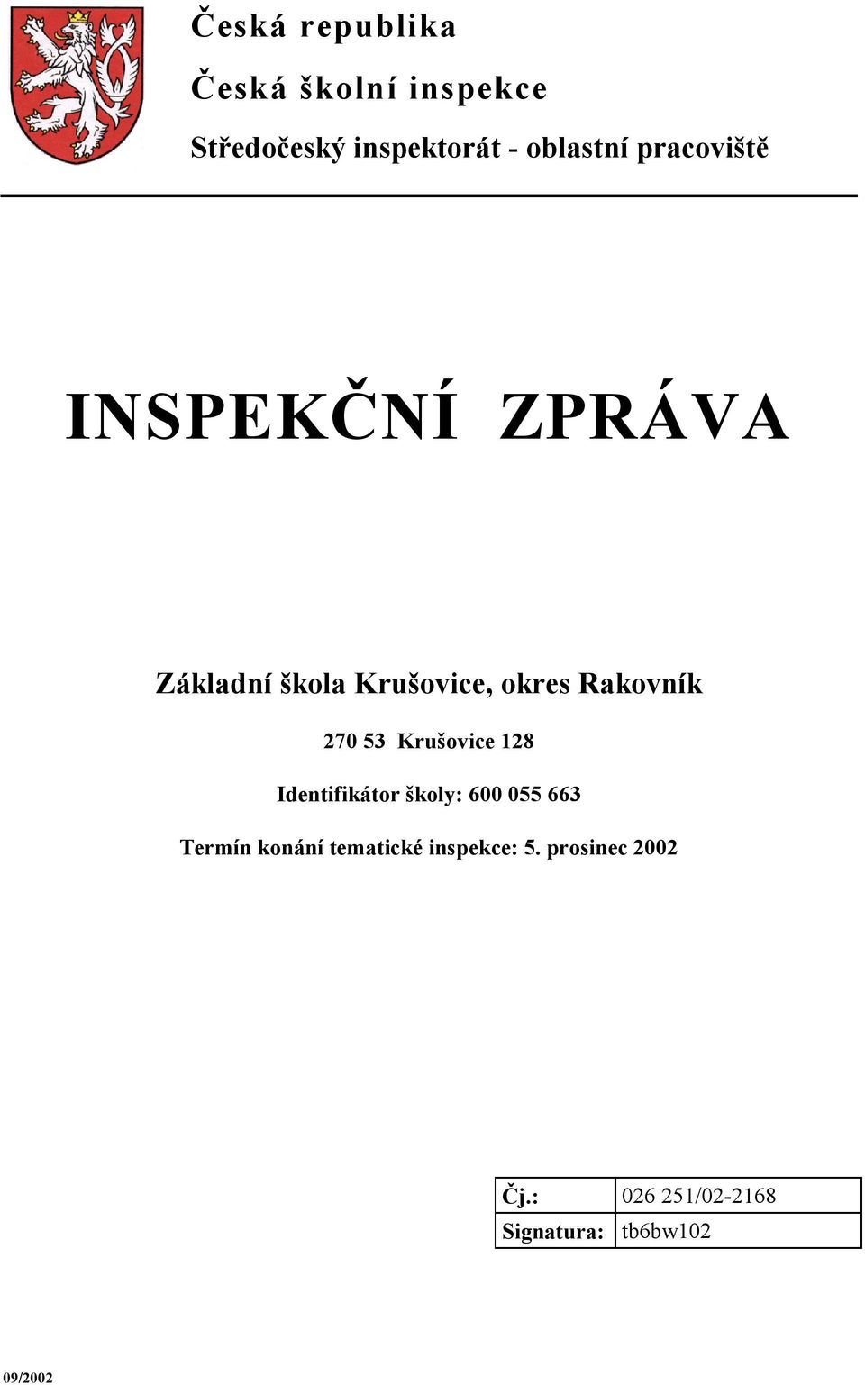 53 Krušovice 128 Identifikátor školy: 600 055 663 Termín konání tematické