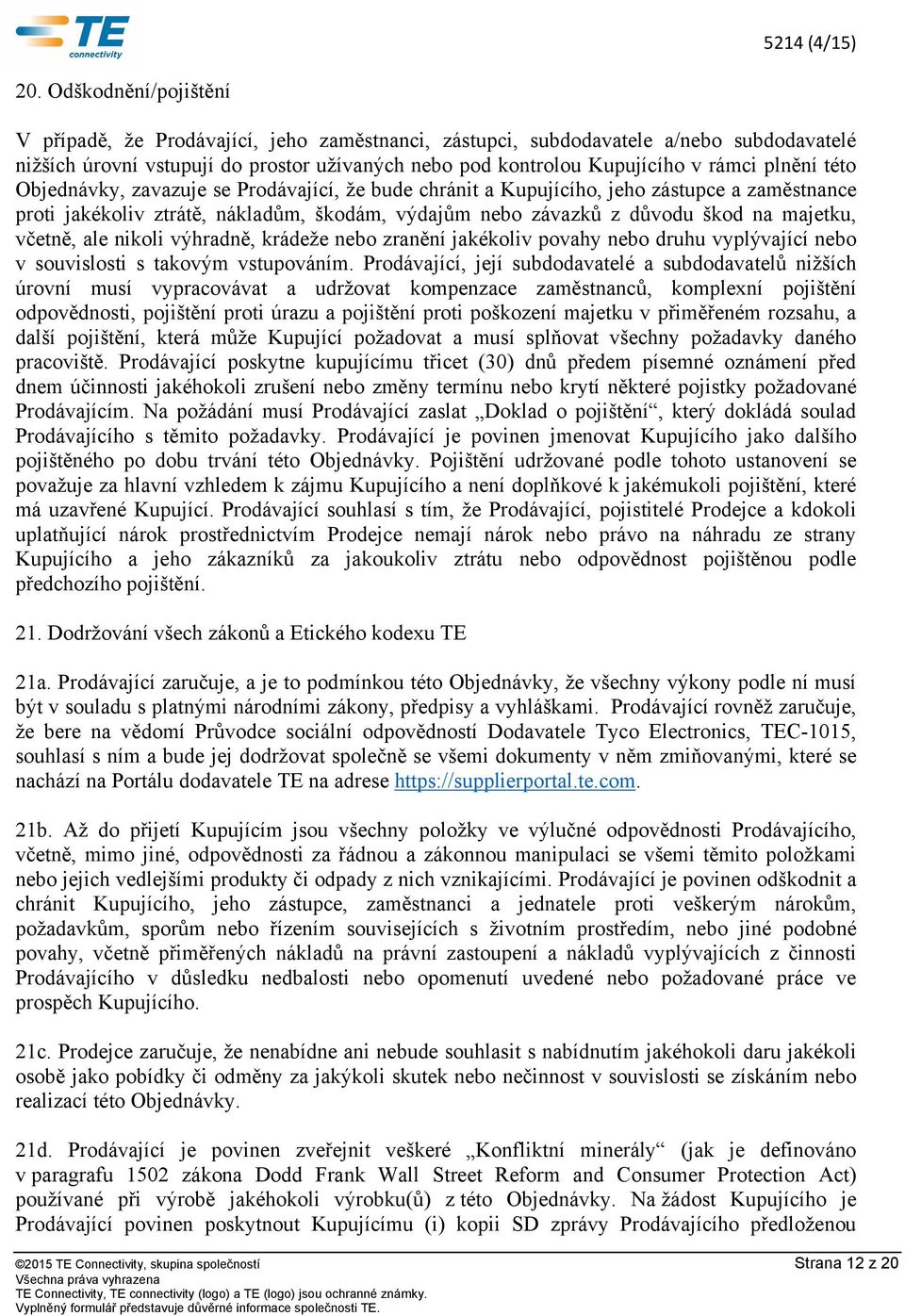 včetně, ale nikoli výhradně, krádeže nebo zranění jakékoliv povahy nebo druhu vyplývající nebo v souvislosti s takovým vstupováním.