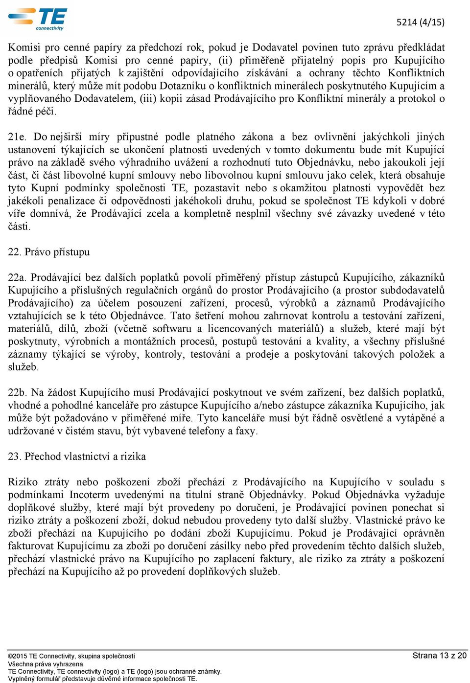 (iii) kopii zásad Prodávajícího pro Konfliktní minerály a protokol o řádné péči. 21e.