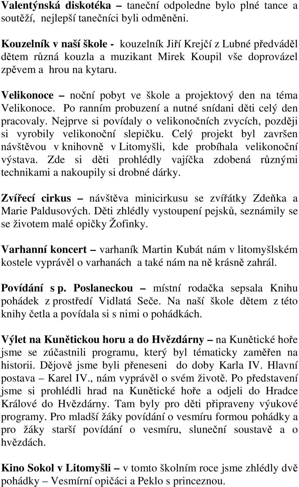 Velikonoce noční pobyt ve škole a projektový den na téma Velikonoce. Po ranním probuzení a nutné snídani děti celý den pracovaly.