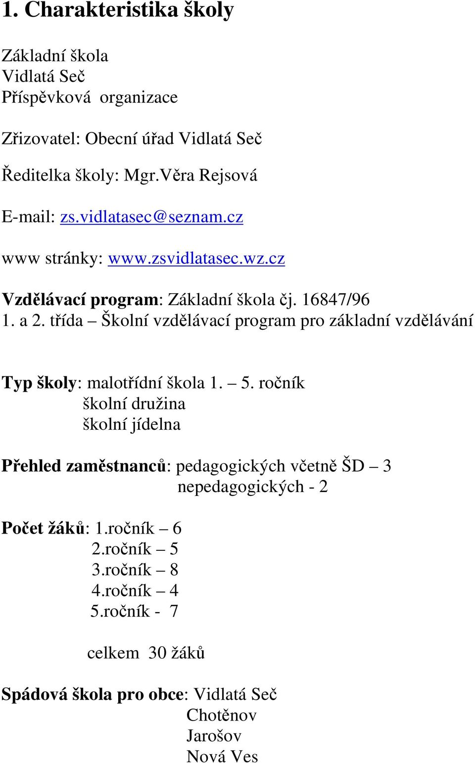 třída Školní vzdělávací program pro základní vzdělávání Typ školy: malotřídní škola 1. 5.