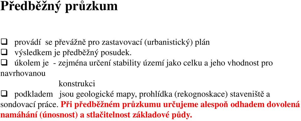 úkolem je - zejména určení stability území jako celku a jeho vhodnost pro navrhovanou konstrukci