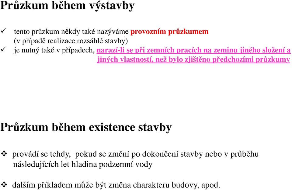 než bylo zjištěno předchozími průzkumy Průzkum během existence stavby provádí se tehdy, pokud se změní po