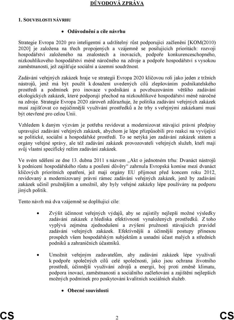 prioritách: rozvoji hospodářství založeného na znalostech a inovacích, podpoře konkurenceschopného, nízkouhlíkového hospodářství méně náročného na zdroje a podpoře hospodářství s vysokou