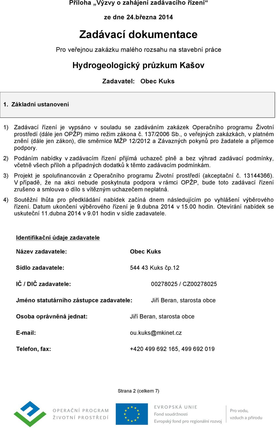 , o veřejných zakázkách, v platném znění (dále jen zákon), dle směrnice MŽP 12/2012 a Závazných pokynů pro žadatele a příjemce podpory.